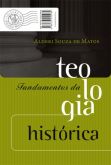 FUNDAMENTOS DA TEOLOGIA HISTÓRICA