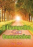 O EVANGELHO SEM CONCESSÕES - Dave Hunt